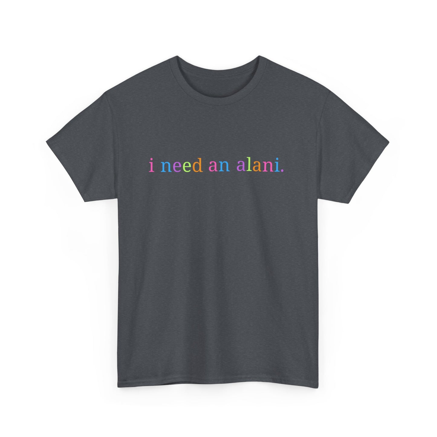 Unisex Heavy Cotton Tee: I Need an Alani, Casual Wear, Summer Essentials, Gift for Friends, Everyday Comfort