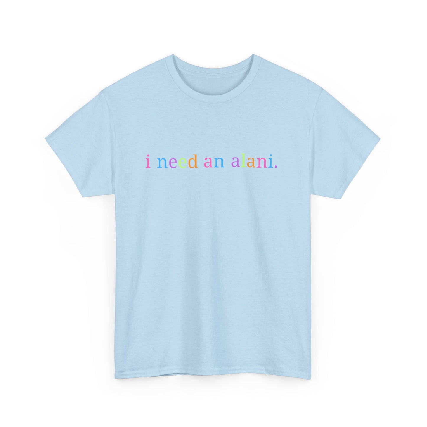 Unisex Heavy Cotton Tee: I Need an Alani, Casual Wear, Summer Essentials, Gift for Friends, Everyday Comfort