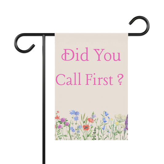 “Did You Call First?” Garden Flag – Funny Floral Yard Decor – Welcome Flag with Flowers, Outdoor Decor for Porch, Patio, or Garden